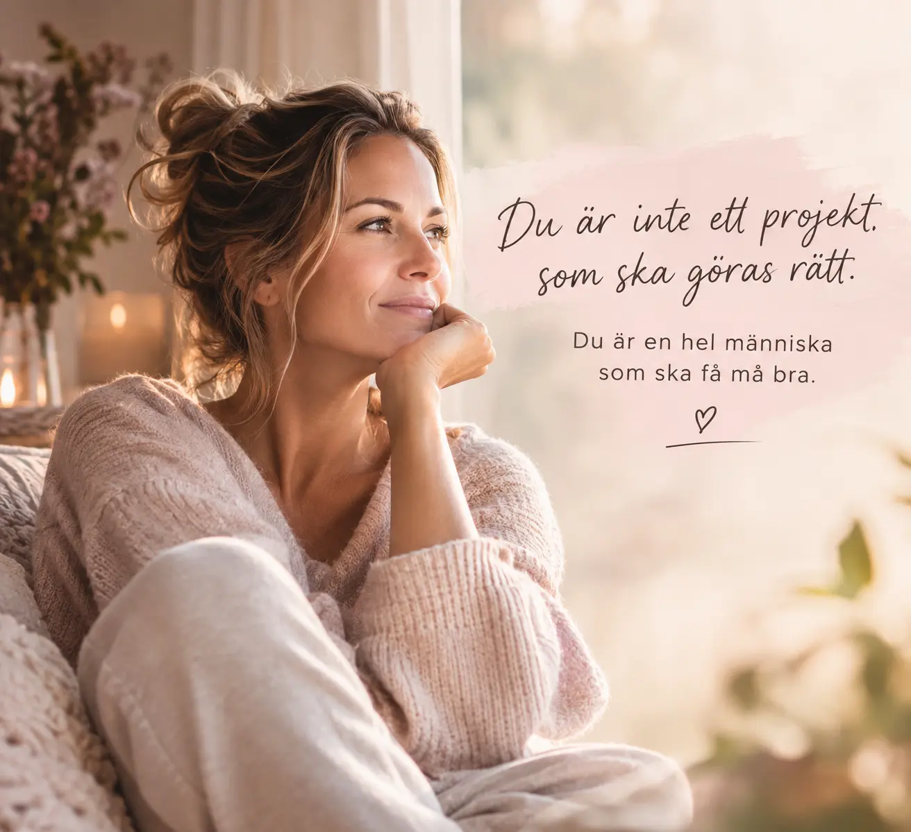 Du är inte ett projekt som ska göras rätt. Du är en hel människa som ska få må bra.